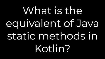 Java :What is the equivalent of Java static methods in Kotlin?(5solution)
