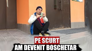 PE SCURT, AM DEVENIT BOSCHETAR