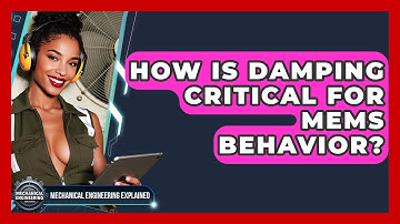 How Is Damping Critical For MEMS Behavior? - Mechanical Engineering Explained