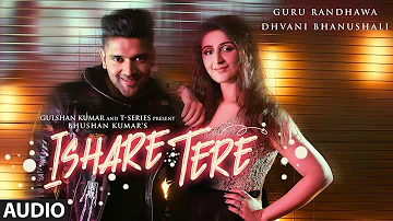 ISHARE TERE Full Audio Song | Guru Randhawa, Dhvani Bhanushali | DirectorGifty | Bhushan Kumar