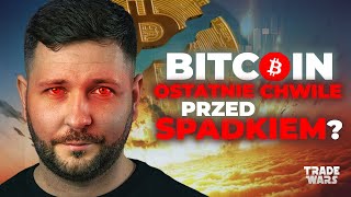 BITCOIN na chwilę przed mocnym spadkiem? Przygotuj się!