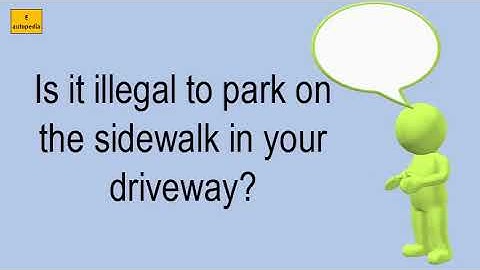 Is It Illegal To Park On The Sidewalk In Your Driveway?