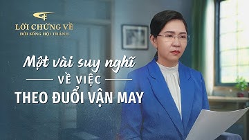 Video Về Lời Chứng | Một vài suy nghĩ về việc theo đuổi vận may