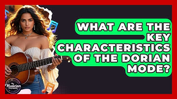 What Are The Key Characteristics Of The Dorian Mode? - The Musician Encyclopedia