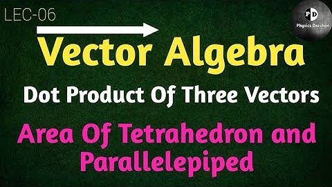 Vector Algebra (LEC-06) Triple dot product || Dot product of three vectors || geometrical meaning |