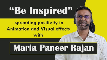 VFX Interviews | Be Inspired - Spreading Positivity in animation and vfx with Maria Paneer Rajan