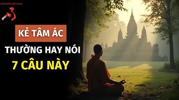 LỜI DẠY CỔ NHÂN | KẺ CÓ TÂM ĐỊA CỰC KỲ XẤU XA THƯỜNG NÓI 7 LỜI NÀY