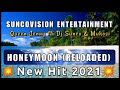 Queen Jenny&Dj Sunco ft Mukosi_Honeymoon[Reloaded] New Hit 2021 SUNCOVISION ENTERTAINMENT