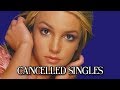 Britney Spears' CANCELLED Singles