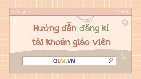 Hướng dẫn đăng kí tài khoản giáo viên OLM [Cực kì nhanh]