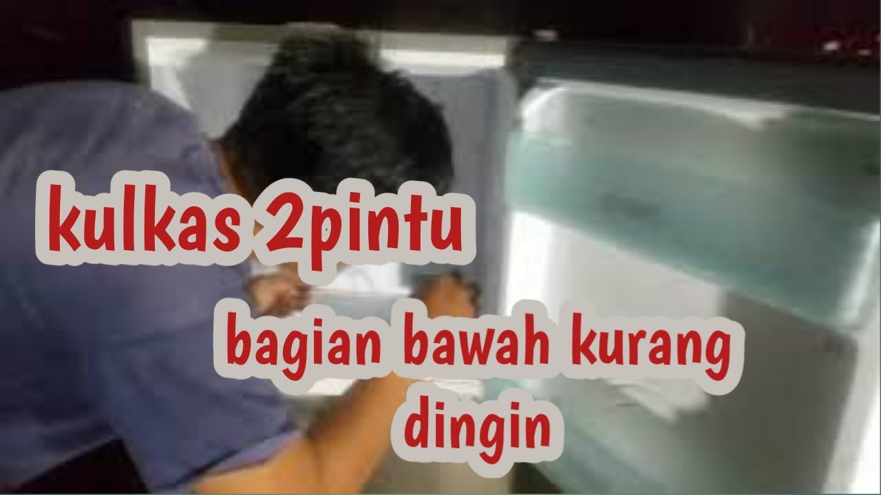 cara memperbaiki kulkas 2pintu di bagian bawah kurang