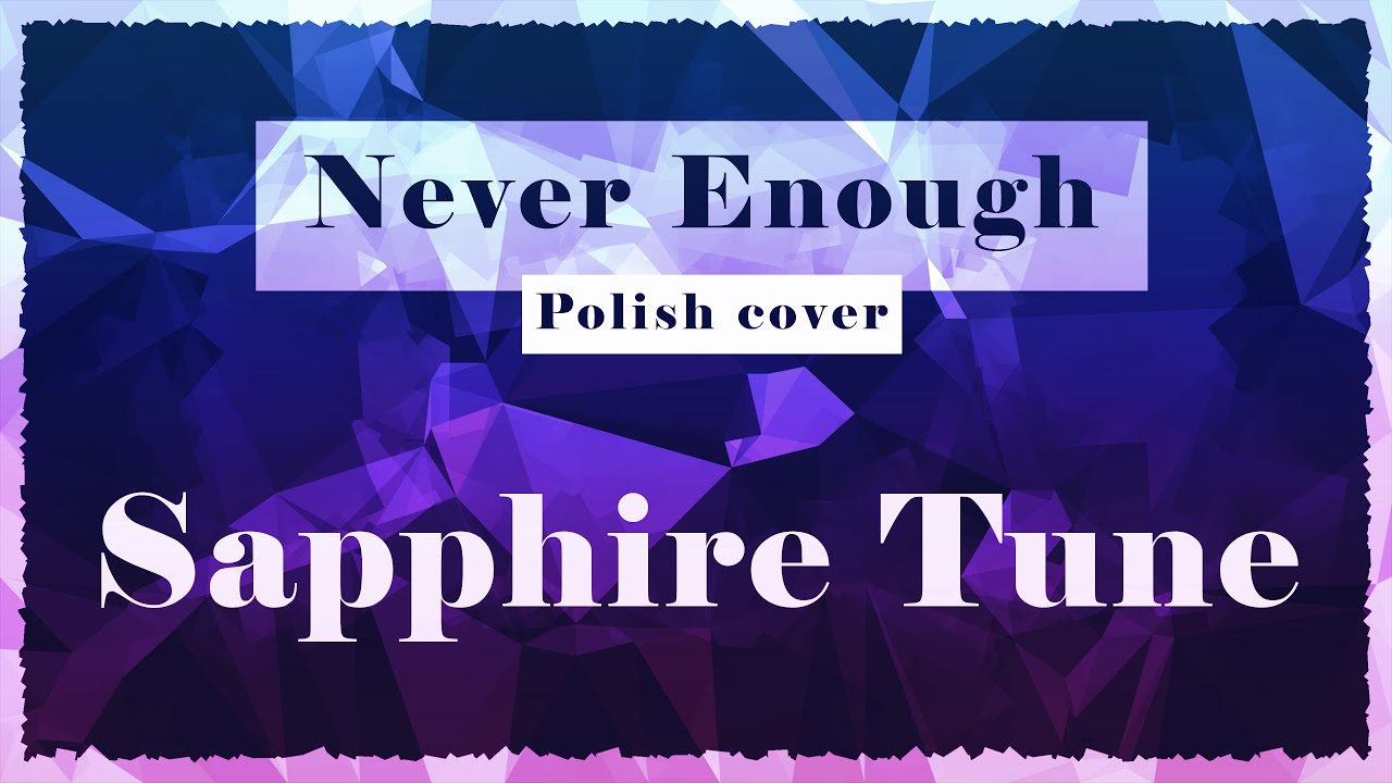 Sapphire Tune - Never Enough『Polish Male Cover』