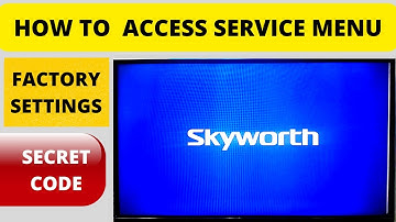 HOW TO ACCESS SECRET SERVICE MENU SKYWORTH TV, FACTORY RESET CODE