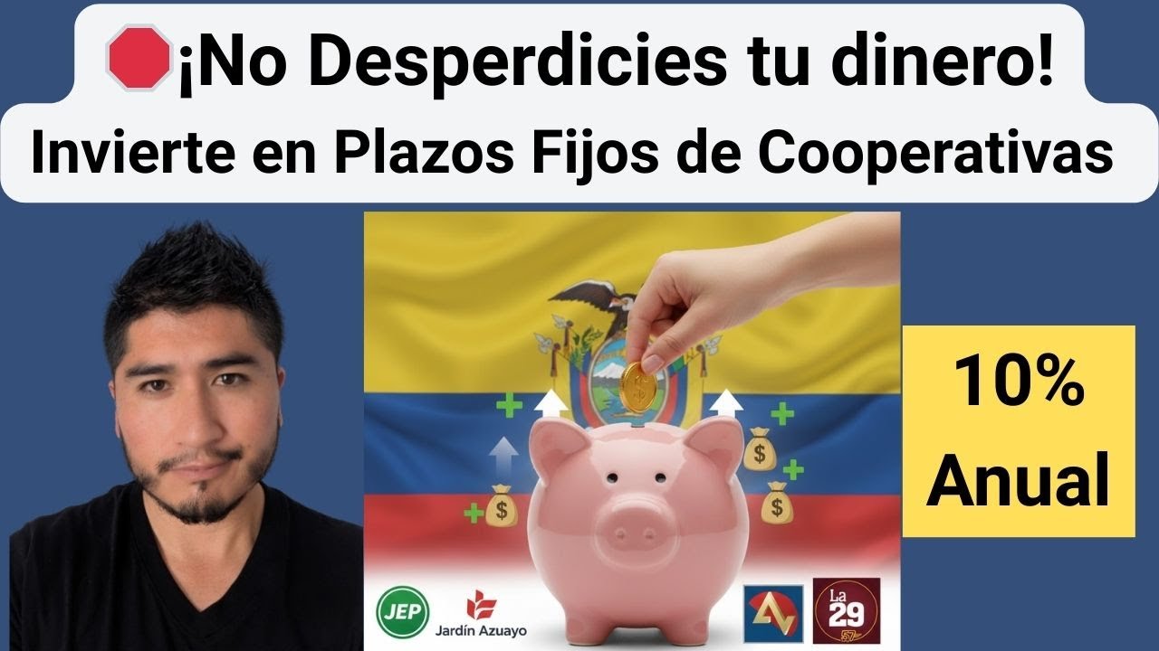 🛑¡No Desperdicies tu dinero! Invierte en Plazos Fijos de Cooperativas en Ecuador hasta un 10% Anual