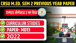 CRSU M.ED. SEMESTER 2 PREVIOUS YEAR PAPER 2022 | CRSU M.ED. SEM 2 MD 13 CURRICULUM STUDIES PYQ 2022
