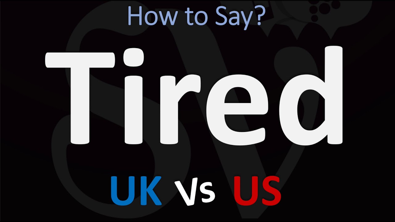 How To Pronounce Tired? (2 Ways!) Uk/British Vs Us/American English Pronunciation