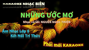 Karaoke NHỮNG ƯỚC MƠ- Âm nhạc lớp 6 – Kết nối tri thức- Trung Biên
