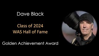 Dave Black - - WAS 2024 Legend (Golden Achievement Award)