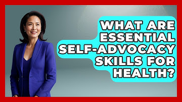 What Are Essential Self-Advocacy Skills For Health? - Your Accessible Health
