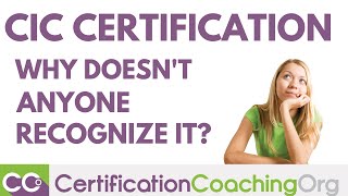 CIC Certification - Why Doesn't Anyone Recognize CIC Certification?