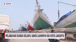 Pelabuhan Sunda Kelapa, Saksi Lahirnya Ibu Kota Jakarta