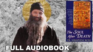 The Soul After Death by St. Seraphim Rose (FULL AUDIOBOOK)