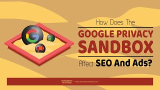 How Does The Google Privacy Sandbox Affect SEO And Ads