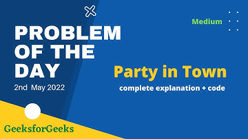 Party in Town | gfg POTD | 2nd May | Let