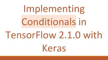 Implementing Conditionals in TensorFlow 2.1.0 with Keras