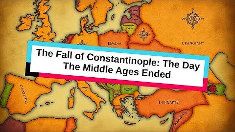 The Fall of Constantinople: The Day The Middle Ages Ended