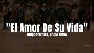 Video thumbnail of "Grupo Firme, Grupo Frontera - El Amor De Su Vida (LETRA)"