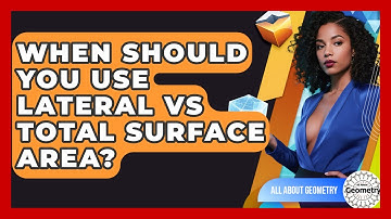 When Should You Use Lateral Vs Total Surface Area? - All About Geometry