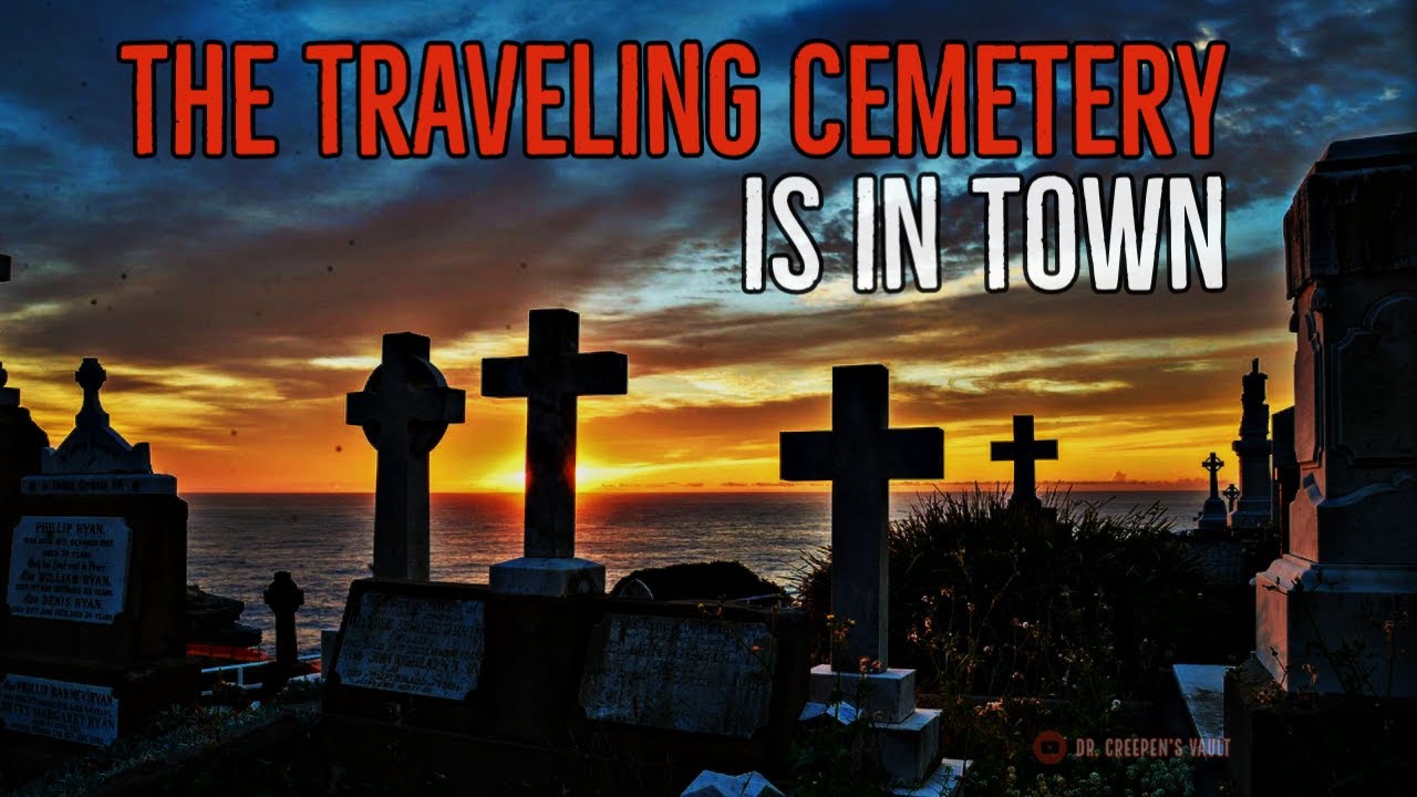 ''The Traveling Cemetery is in Town'' | HAUNTED GRAVEYARD CREEPYPASTA