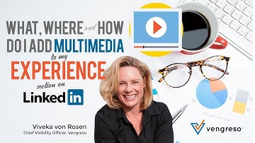 Episode 02 - What, Why and How do I Add Multi-Media to my EXPERIENCE on LinkedIn by Viveka von Rosen