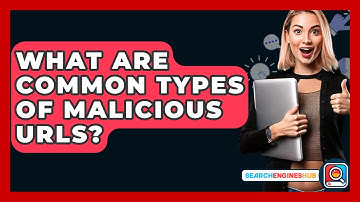 What Are Common Types Of Malicious URLs? - SearchEnginesHub.com