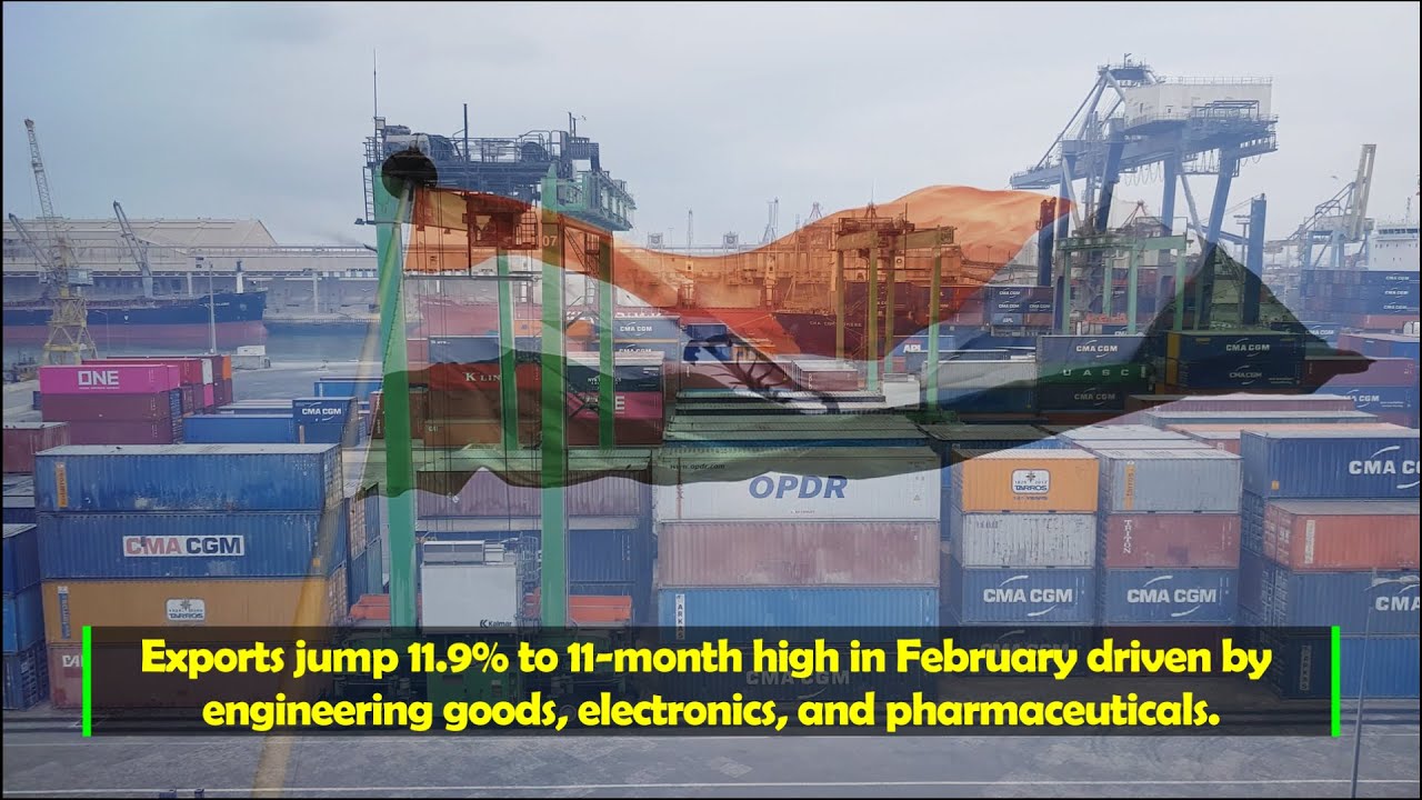 Indian Economic Updates: Exports jump 11.9% to 11-month high in February 