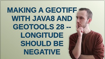 Gis: Making a GeoTIFF with Java8 and geotools 28 -- longitude should be negative