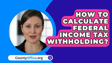How To Calculate Federal Income Tax Withholding? - CountyOffice.org