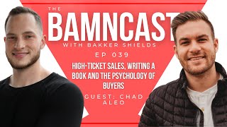EP 039 - Chad Aleo - High-Ticket Sales, Writing a Book and the Psychology of Buyers