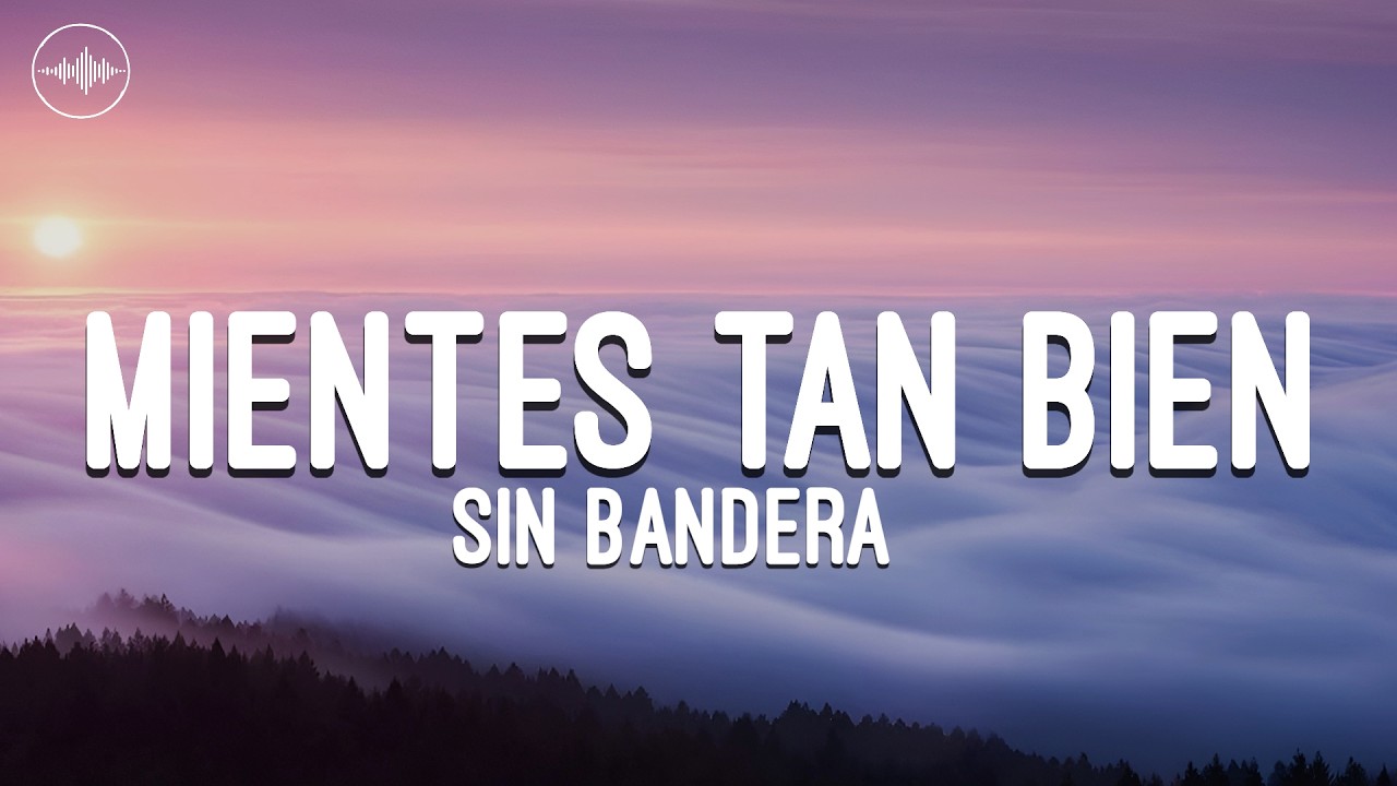 Sin Bandera - Mientes tan bien (Letra)