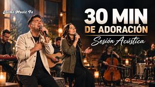 30 Minutos en Su Presencia 🙏 | Sesión Acústica de Adoración