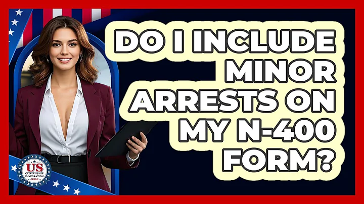 Do I Include Minor Arrests on My N-400 Form?