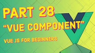 #28 Vue Components | Vue JS for Beginners Course