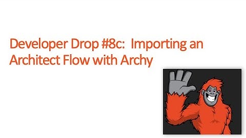 DevDrop 8c:  Importing an Architect Flow using Archy