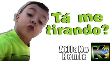 Tá me tirando? - AtilaKw Remix