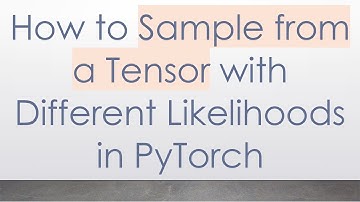 How to Sample from a Tensor with Different Likelihoods in PyTorch