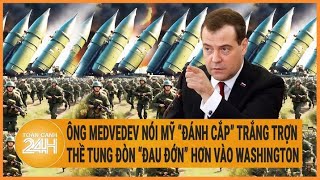 Điểm nóng quốc tế: Ông Medvedev nói Mỹ “đánh cắp” trắng trợn, thề tung  đòn “đau đớn” hơn