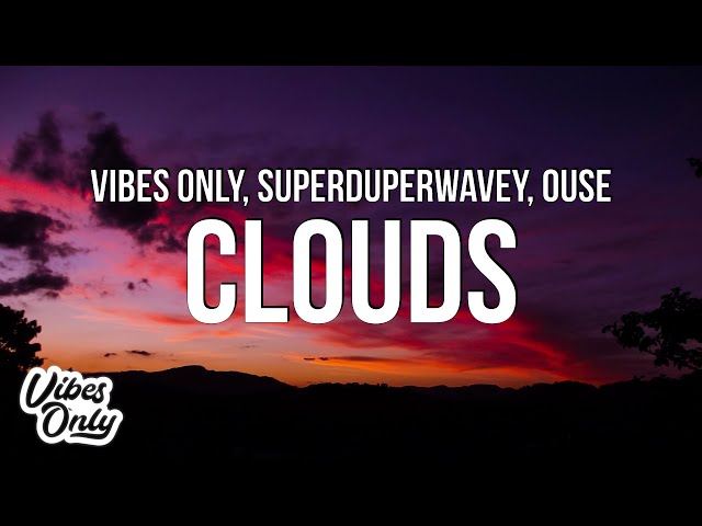Vibes Only u0026 SuperDuperWavey - Clouds (Official Lyric Video) ft. Ouse class=