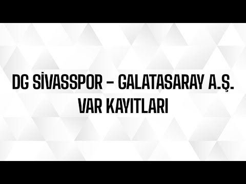 Demir Grup Sivasspor - Galatasaray A.Ş. VAR Kayıtları