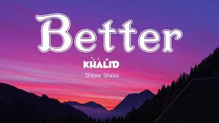 Khalid - Better       (Lyrics)